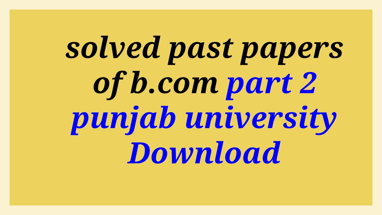 solved past papers of b.com part 2 punjab university Download