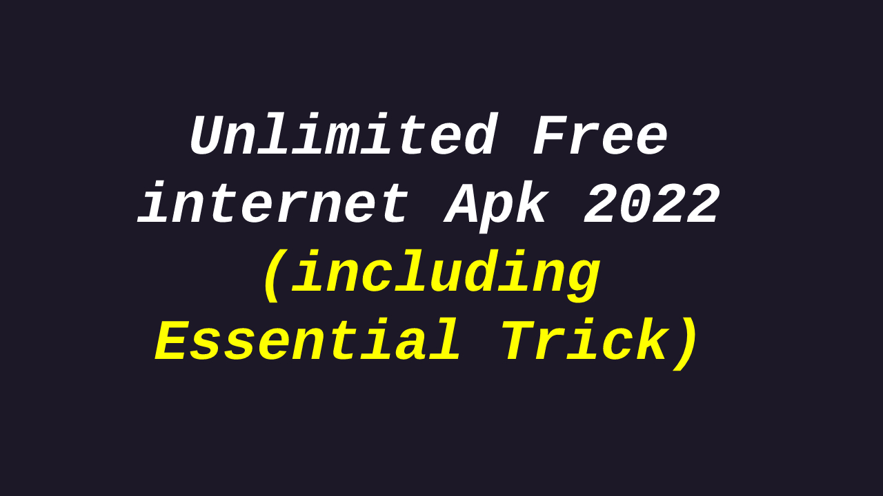Unlimited Free internet Apk 2022 (including Essential Trick)